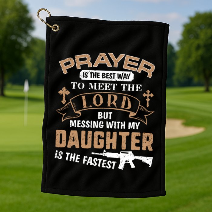 Proud Daddy Saying If You Mess With My Daughter Funny Dad Meaningful Gift Golf Towel