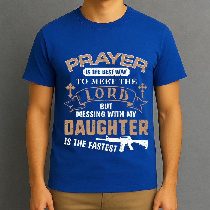 Proud Daddy Saying If You Mess With My Daughter Funny Dad Meaningful Gift T-Shirt