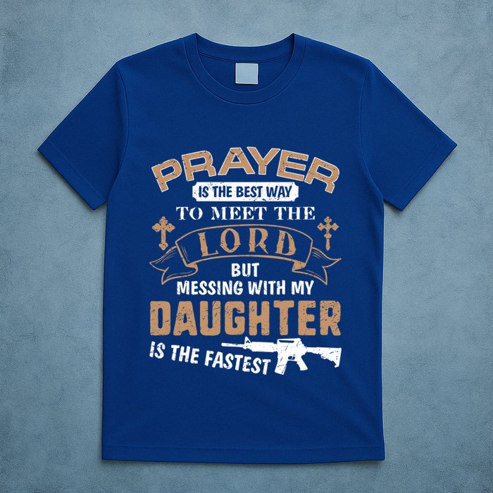 Proud Daddy Saying If You Mess With My Daughter Funny Dad Meaningful Gift T-Shirt
