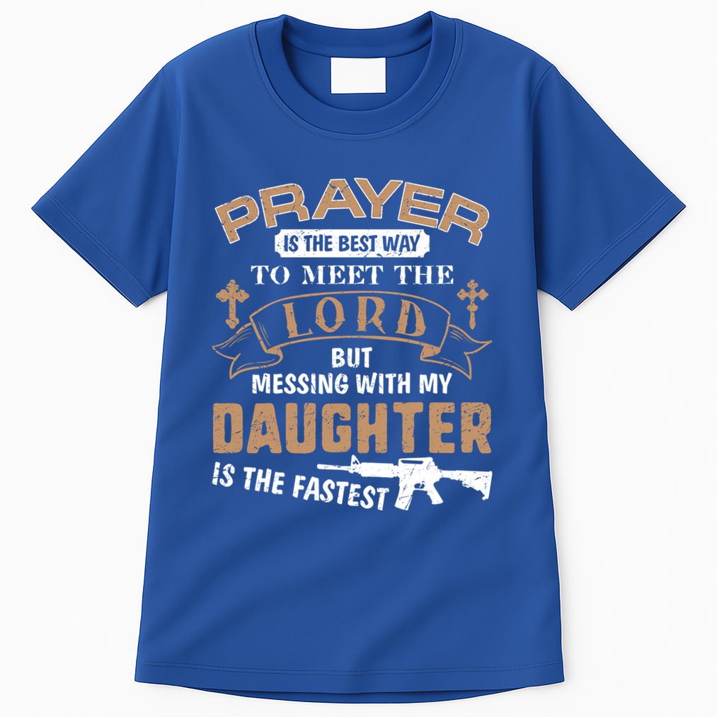 Proud Daddy Saying If You Mess With My Daughter Funny Dad Meaningful Gift Tall T-Shirt