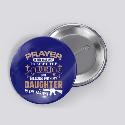 Proud Daddy Saying If You Mess With My Daughter Funny Dad Meaningful Gift Button