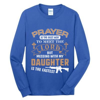 Proud Daddy Saying If You Mess With My Daughter Funny Dad Meaningful Gift Tall Long Sleeve T-Shirt