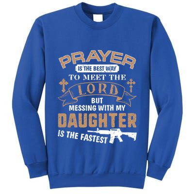 Proud Daddy Saying If You Mess With My Daughter Funny Dad Meaningful Gift Tall Sweatshirt