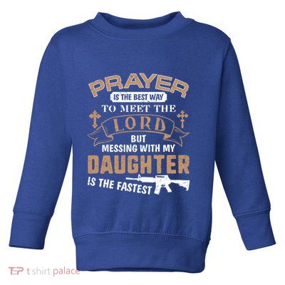 Proud Daddy Saying If You Mess With My Daughter Funny Dad Meaningful Gift Toddler Sweatshirt