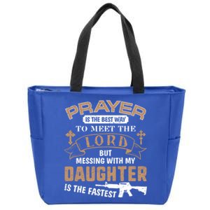 Proud Daddy Saying If You Mess With My Daughter Funny Dad Meaningful Gift Zip Tote Bag