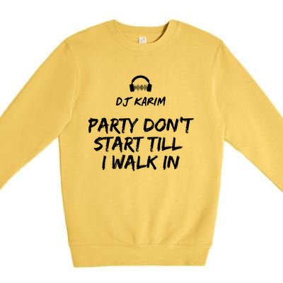 Party Dont Start Till I Walk In Premium Crewneck Sweatshirt