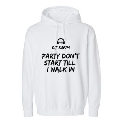 Party Dont Start Till I Walk In Garment-Dyed Fleece Hoodie