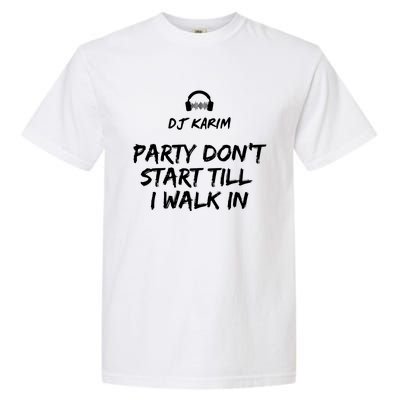 Party Dont Start Till I Walk In Garment-Dyed Heavyweight T-Shirt