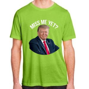 President Donald Trump Miss Me Yet Funny Political 2024 Great Gift Adult ChromaSoft Performance T-Shirt