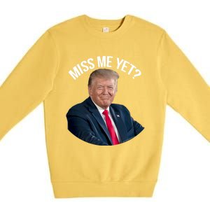 President Donald Trump Miss Me Yet Funny Political 2024 Great Gift Premium Crewneck Sweatshirt