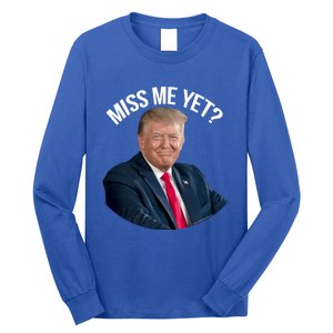 President Donald Trump Miss Me Yet Funny Political 2024 Great Gift Long Sleeve Shirt