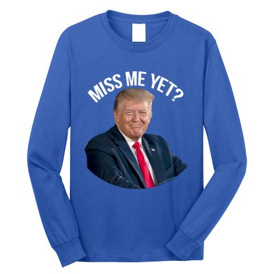 President Donald Trump Miss Me Yet Funny Political 2024 Great Gift Long Sleeve Shirt