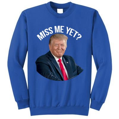 President Donald Trump Miss Me Yet Funny Political 2024 Great Gift Sweatshirt