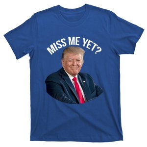 President Donald Trump Miss Me Yet Funny Political 2024 Great Gift T-Shirt