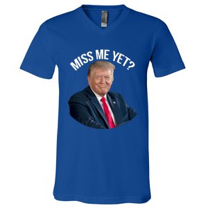 President Donald Trump Miss Me Yet Funny Political 2024 Great Gift V-Neck T-Shirt