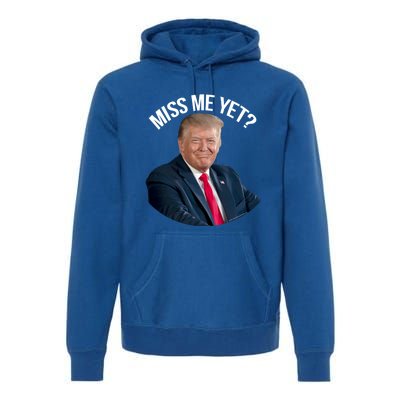 President Donald Trump Miss Me Yet Funny Political 2024 Great Gift Premium Hoodie