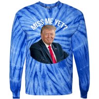 President Donald Trump Miss Me Yet Funny Political 2024 Great Gift Tie-Dye Long Sleeve Shirt