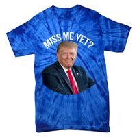 President Donald Trump Miss Me Yet Funny Political 2024 Great Gift Tie-Dye T-Shirt