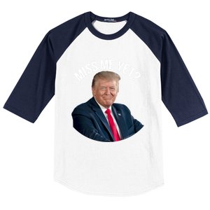 President Donald Trump Miss Me Yet Funny Political 2024 Great Gift Baseball Sleeve Shirt