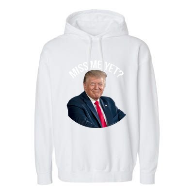 President Donald Trump Miss Me Yet Funny Political 2024 Great Gift Garment-Dyed Fleece Hoodie