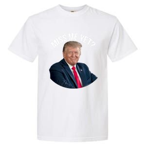 President Donald Trump Miss Me Yet Funny Political 2024 Great Gift Garment-Dyed Heavyweight T-Shirt