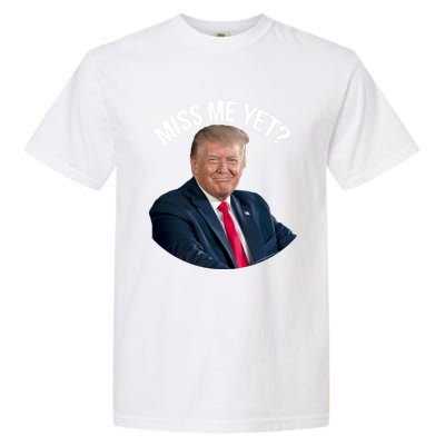 President Donald Trump Miss Me Yet Funny Political 2024 Great Gift Garment-Dyed Heavyweight T-Shirt