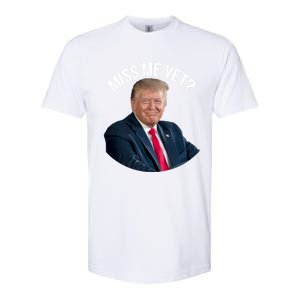 President Donald Trump Miss Me Yet Funny Political 2024 Great Gift Softstyle CVC T-Shirt