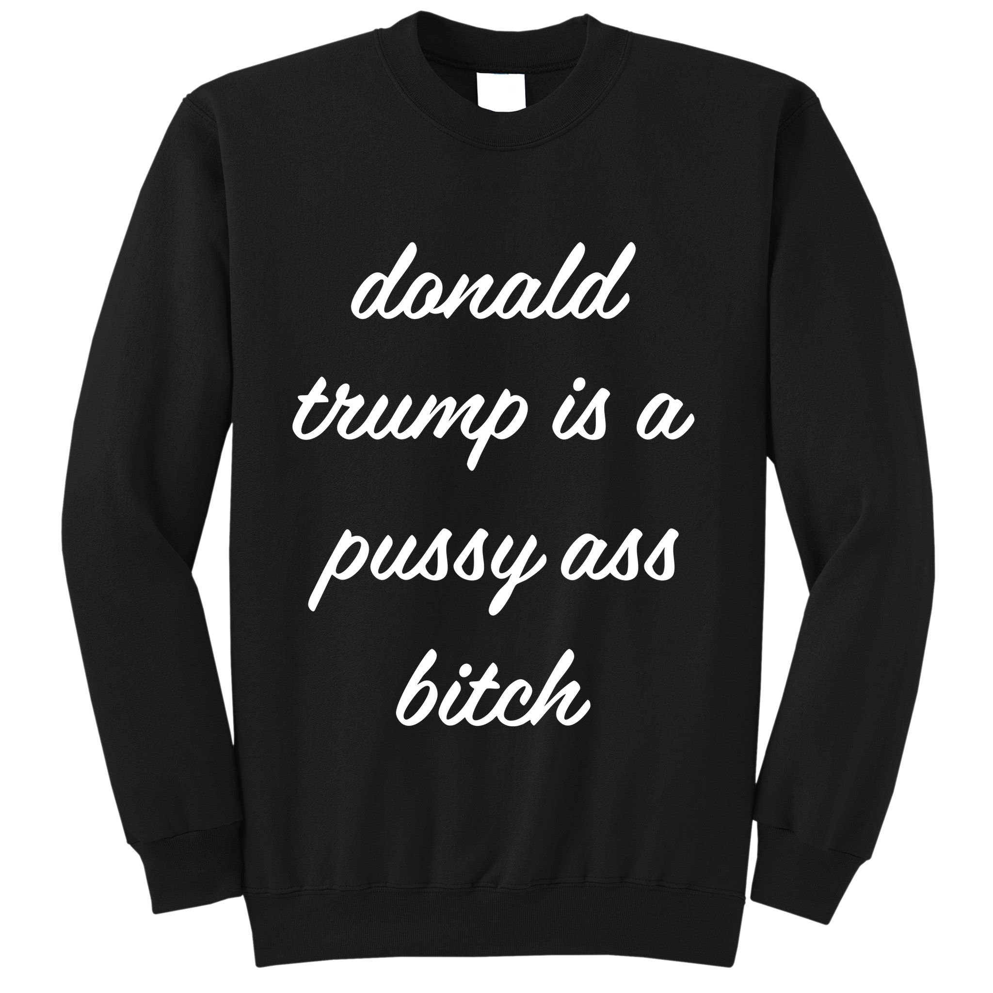 Puggymama21 Donald Trump Is A Pussy Ass Bitch Sweatshirt