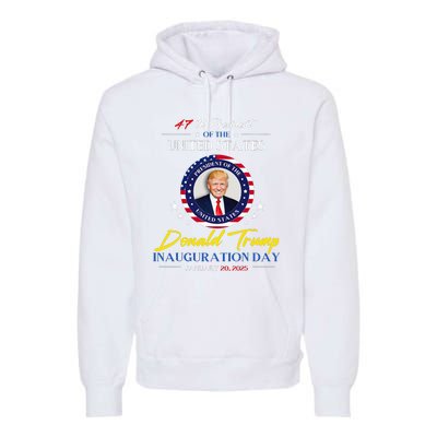 President Donald Trump Inauguration Day 2025 47th President Premium Hoodie