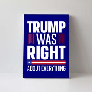 Pro Donald Trump Gift Trump Was Right About Everything Meaningful Gift Canvas