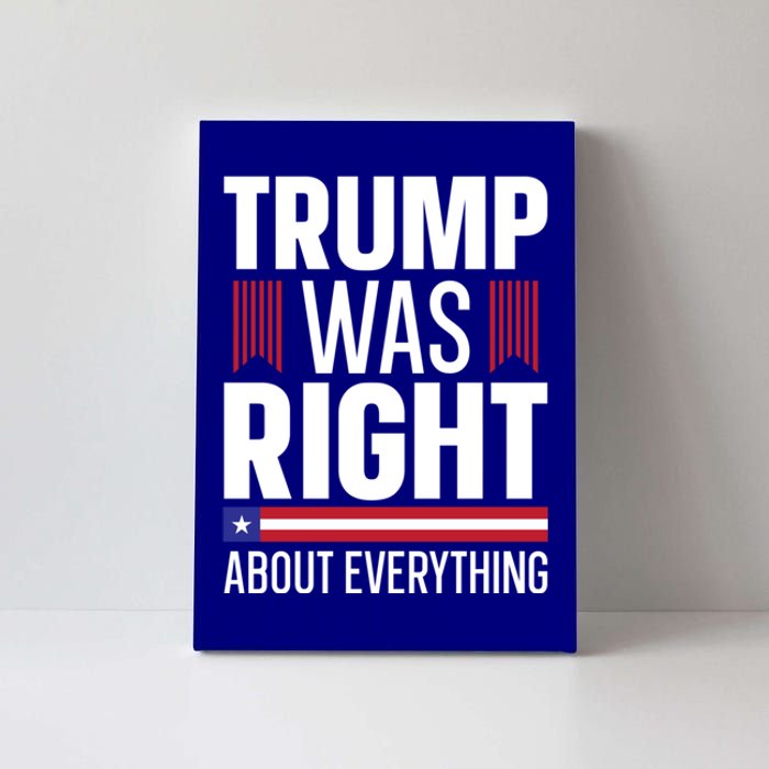 Pro Donald Trump Gift Trump Was Right About Everything Meaningful Gift Canvas