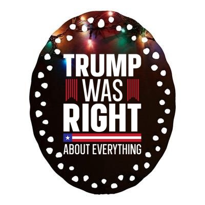 Pro Donald Trump Gift Trump Was Right About Everything Meaningful Gift Ceramic Oval Ornament