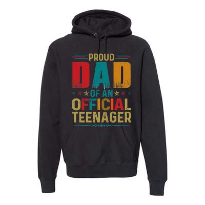 Proud Dad Teenager Funny Bday Party 13 Year Old Premium Hoodie