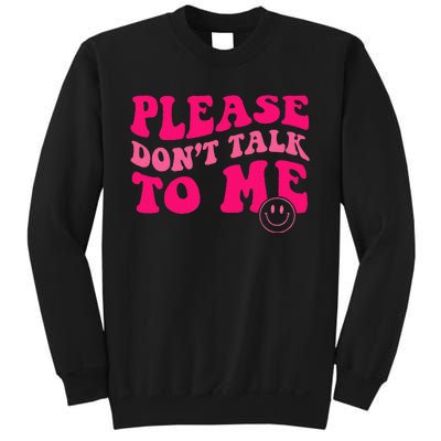 Please DonT Talk To Me Groovy Sweatshirt