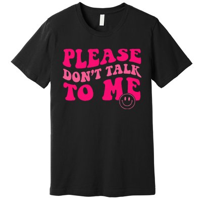 Please DonT Talk To Me Groovy Premium T-Shirt