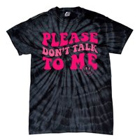 Please DonT Talk To Me Groovy Tie-Dye T-Shirt