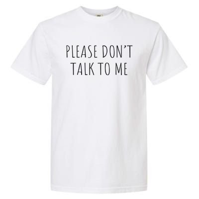 Please Don't Talk To Me Cool Gift Garment-Dyed Heavyweight T-Shirt