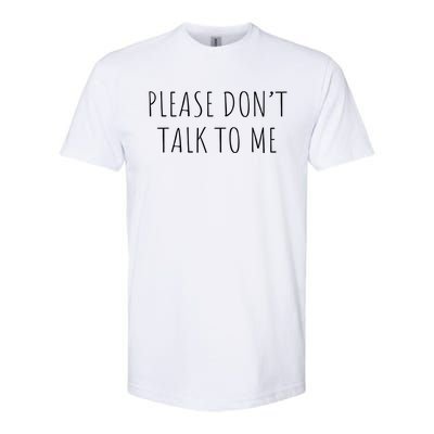 Please Don't Talk To Me Cool Gift Softstyle® CVC T-Shirt