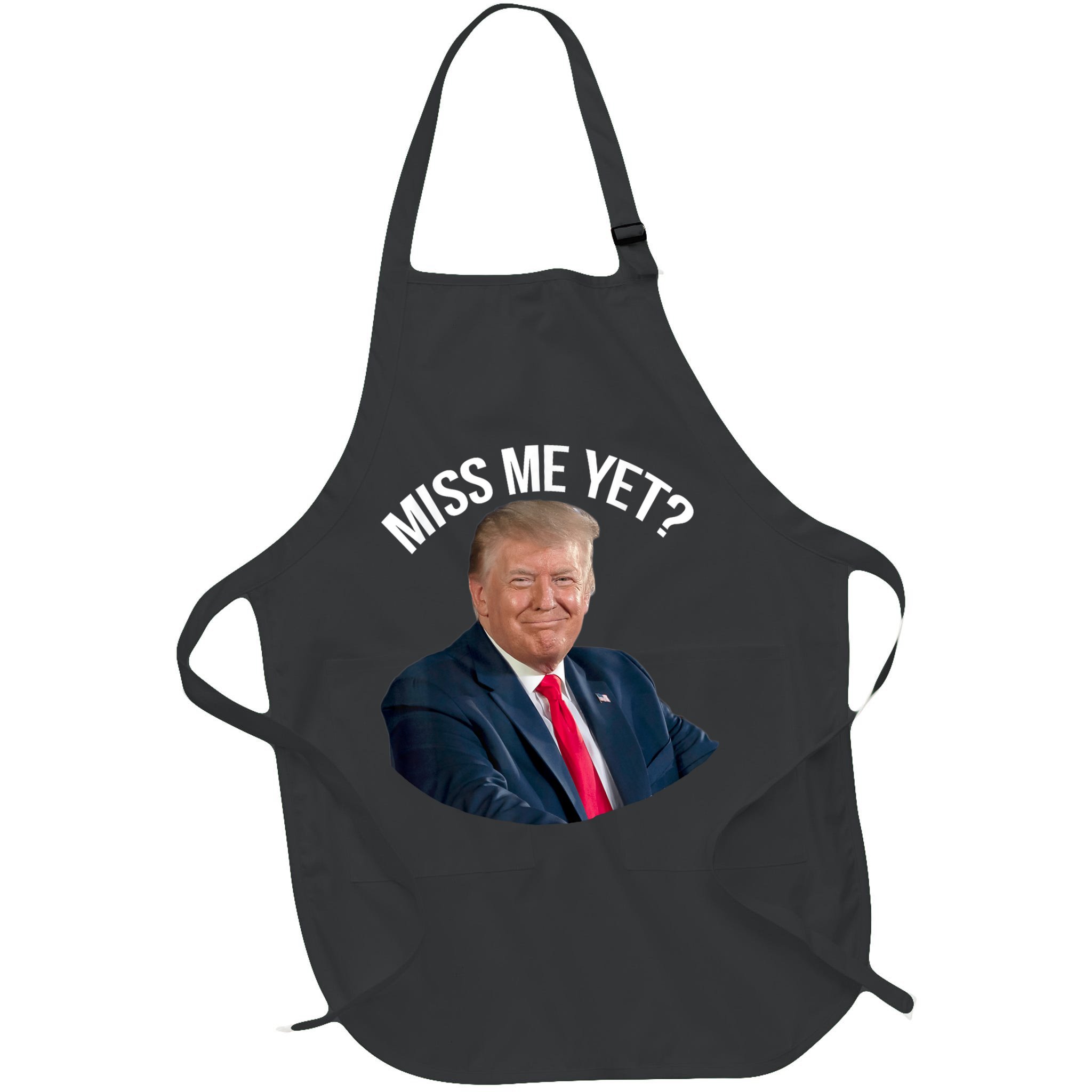 President Donald Trump Miss Me Yet Funny Political 2024 Apron