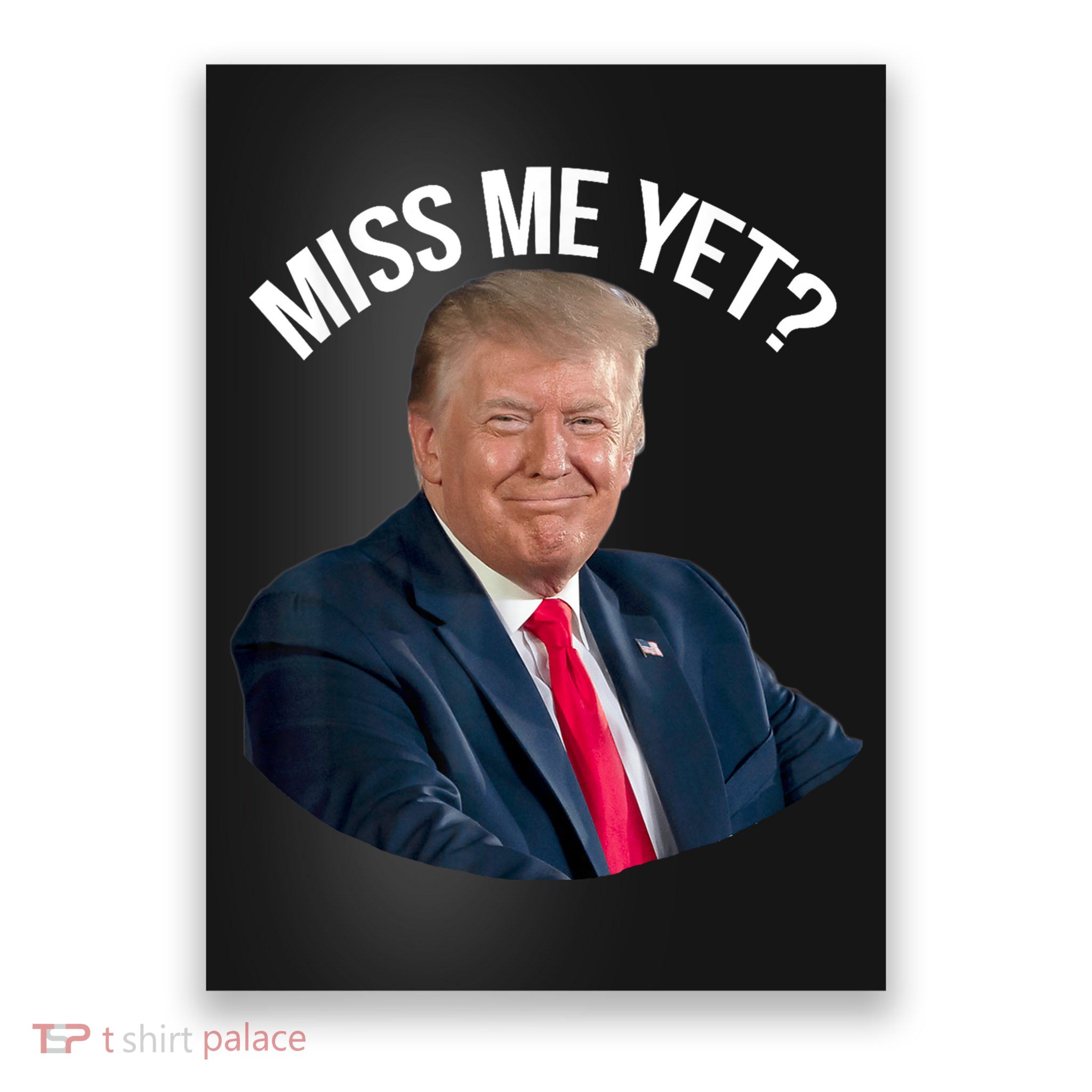 President Donald Trump Miss Me Yet Funny Political 2024 Poster
