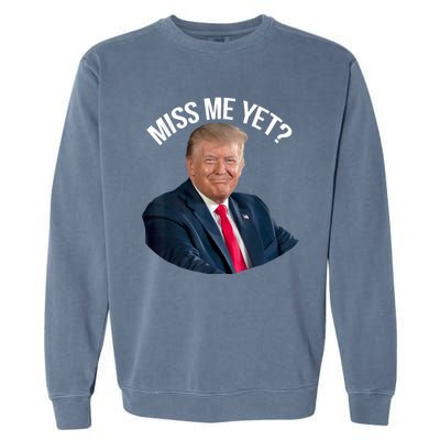 President Donald Trump Miss Me Yet Funny Political 2024 Garment-Dyed Sweatshirt