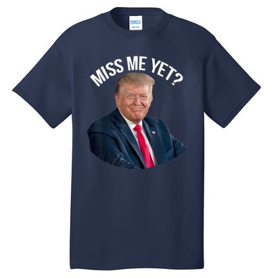 President Donald Trump Miss Me Yet Funny Political 2024 Tall T-Shirt