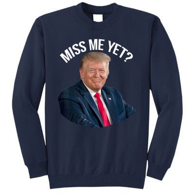 President Donald Trump Miss Me Yet Funny Political 2024 Tall Sweatshirt