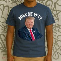 President Donald Trump Miss Me Yet Funny Political 2024 T-Shirt