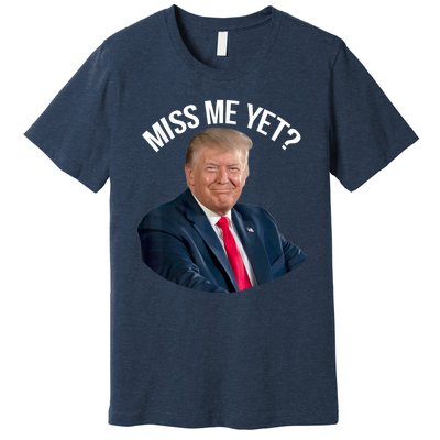 President Donald Trump Miss Me Yet Funny Political 2024 Premium T-Shirt