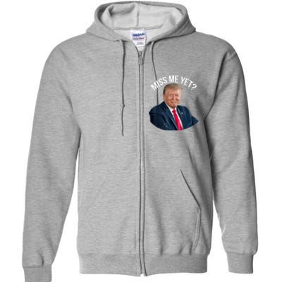 President Donald Trump Miss Me Yet Funny Political 2024 Full Zip Hoodie