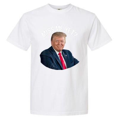 President Donald Trump Miss Me Yet Funny Political 2024 Garment-Dyed Heavyweight T-Shirt