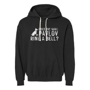 Psychology Does The Name Pavlov Ring A Bell Garment-Dyed Fleece Hoodie