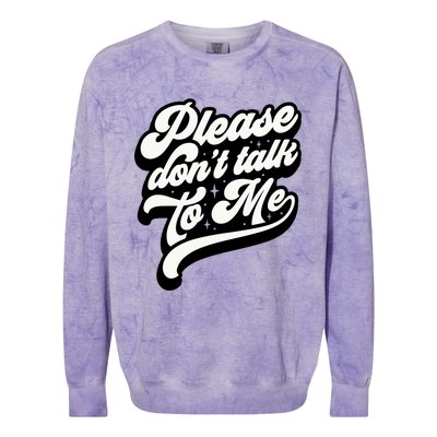 Please DonT Talk To Me Colorblast Crewneck Sweatshirt