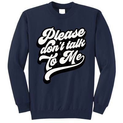 Please DonT Talk To Me Tall Sweatshirt